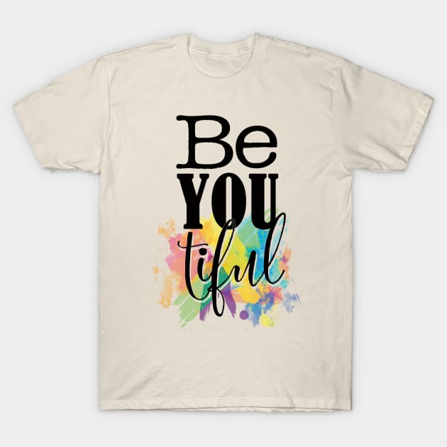 be you tiful T-Shirt by Rogelio